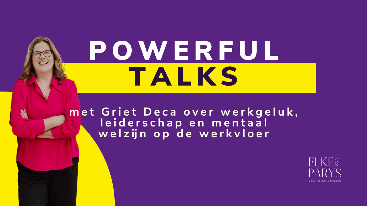THUMBNAIL_Powerful Talks met Griet Deca over welzijn op de werkvloer - werkgeluk - leiderschap